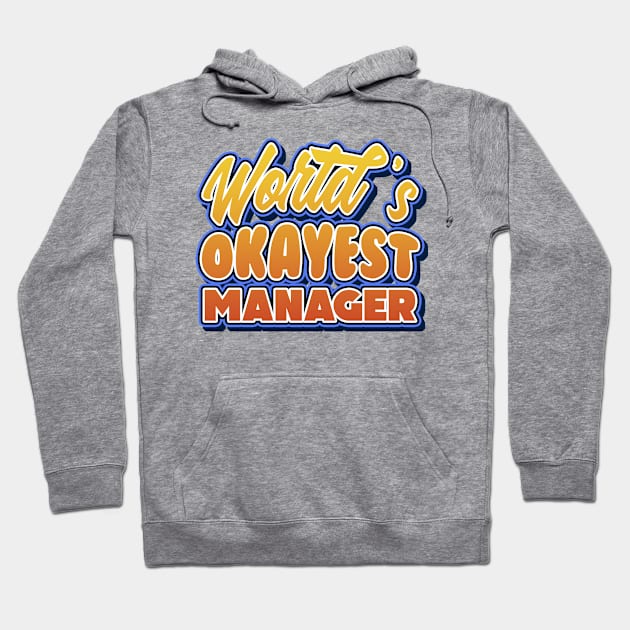 World's okayest manager. Perfect present for mother dad friend him or her Hoodie by SerenityByAlex